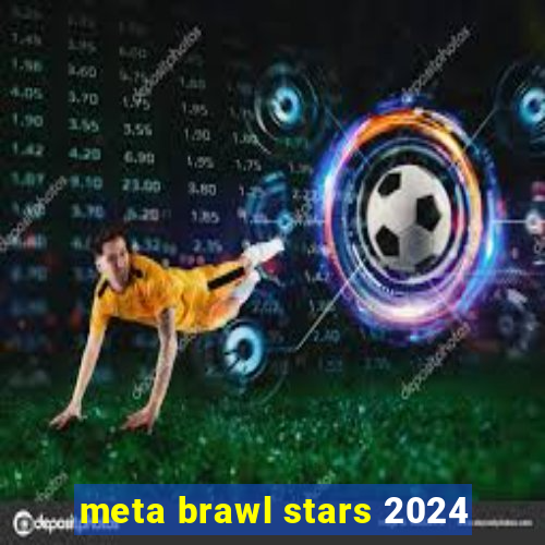 meta brawl stars 2024